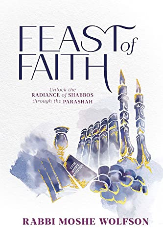 [9781680259186] Feast of Faith: Unlock The Radiance Of Shabbos Through The Parashah