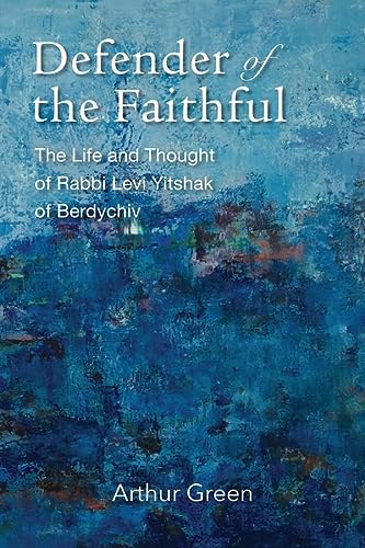 [9781684581016] Defender of the Faithful: The Life and Thought of Rabbi Levi Yitshak of Berdychiv (The Tauber Institute Series for the Study of European Jewry)