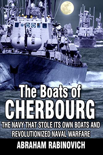 [9781710204216] The Boats of Cherbourg: The Navy That Stole Its Own Boats and Revolutionized Naval Warfare