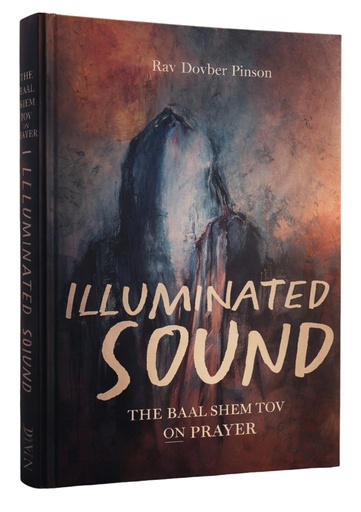 [9781736702611] Illuminated Sound: The Baal Shem Tov on Prayer | Rav Dovber Pinson