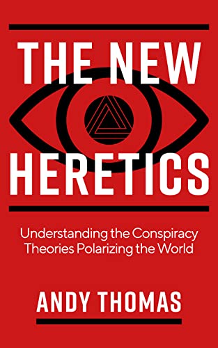 [9781786785763] The New Heretics: Understanding the Conspiracy Theories Polarizing the World