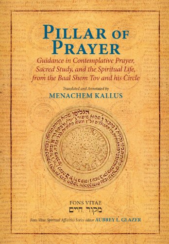 [9781891785795] Pillar of Prayer: Guidance in Contemplative Prayer, Sacred Study, and the Spiritual Life, from the Baal Shem Tov and His Circle (Fons Vitae Spiritual Affinities Series)