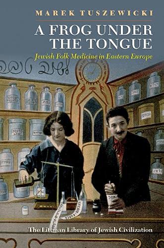 [9781906764982] A Frog Under the Tongue: Jewish Folk Medicine in Eastern Europe (The Littman Library of Jewish Civilization)