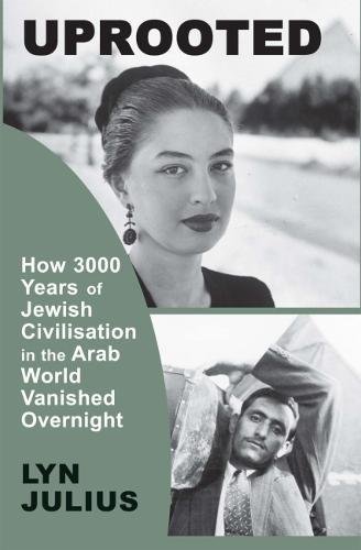 [9781910383667] Uprooted: How 3000 Years of Jewish Civilization in the Arab World Vanished Overnight