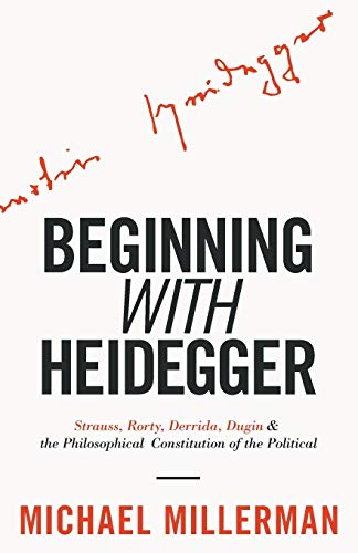 [9781912975792] Beginning with Heidegger: Strauss, Rorty, Derrida, Dugin and the Philosophical Constitution of the Political