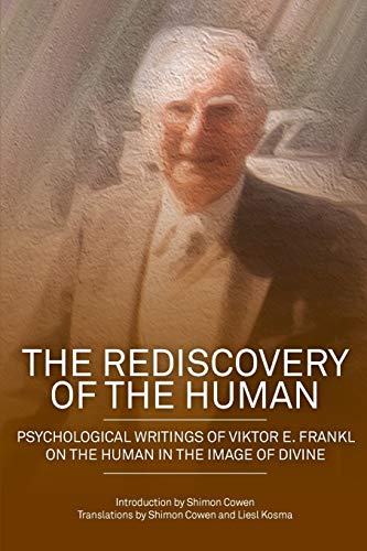 [9781925736656] The Rediscovery of the Human: Psychological Writings of Viktor E. Frankl on the Human in the Image of the Divine