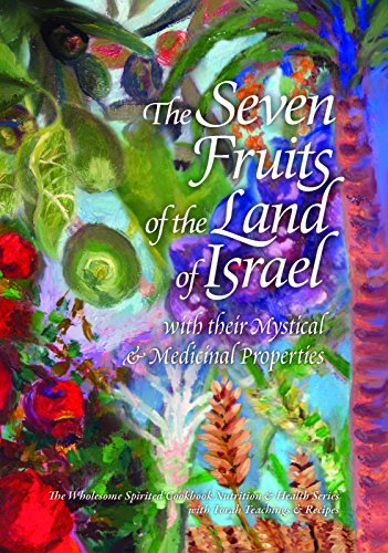 [9781940516035] The Seven Fruits of the Land of Israel: With Their Mystical & Medicinal Properties