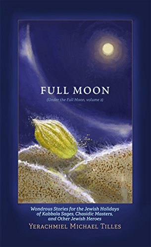 [9781940516660] Festivals of the Full Moon, Volume 2: Wondrous Stories for the Jewish Holidays of Kabbala Sages, Chasidic Masters, and Other Jewish Heroes