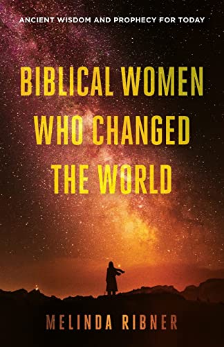 [9781944212421] Biblical Women Who Changed the World: Ancient Wisdom and Prophecy for Today