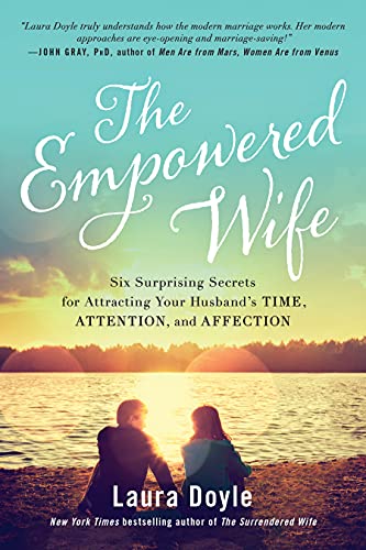 [9781944648381] The Empowered Wife: Six Surprising Secrets for Attracting Your Husband's Time, Attention, and Affect ion
