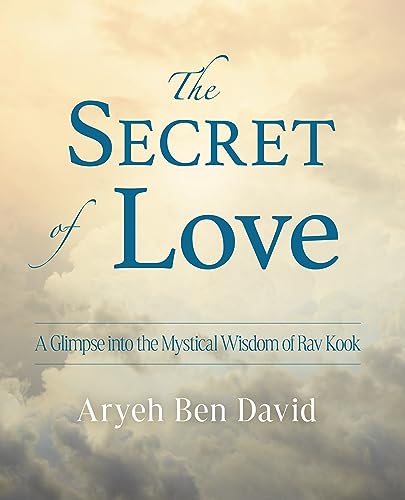 [9781948403412] The Secret of Love: A Glimpse into the Mystical Wisdom of Rav Kook