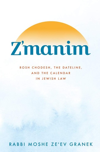 [9781952370021] Z'manim: Rosh Chodesh, the Dateline, and the Calendar in Jewish Law