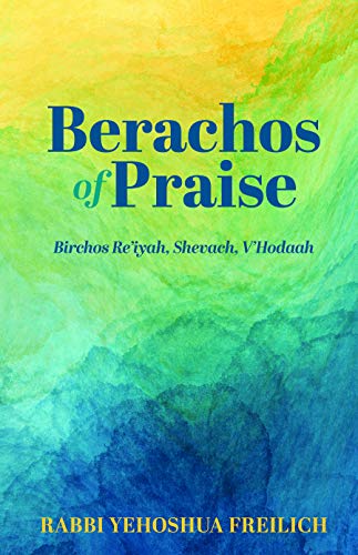 [9781952370076] Berachos of Praise: Birchos Re'iyah, Shevach, V'Hodaah