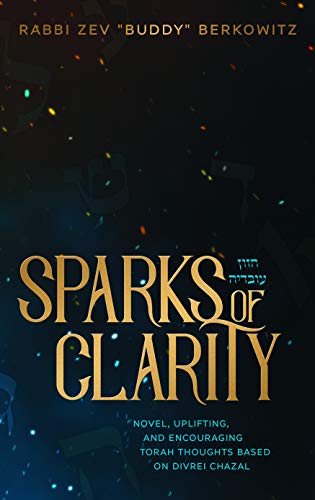 [9781952370120] Sparks of Clarity: Novel, Uplifting, and Encouraging Torah thoughts based on Divrei Chazal