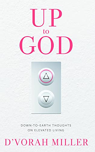 [9781952370410] Up to God: Down to Earth Thoughts on Elevated Living