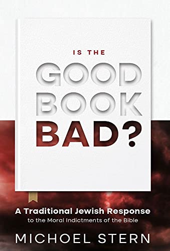 [9781952370793] Is The Good Book Bad: A Traditional Jewish Response to the Moral Indictments of the Bible