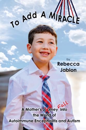 [9781956381412] To Add A Miracle: A Mother’s Journey (FALL) into the World of Autoimmune Encephalitis and Autism