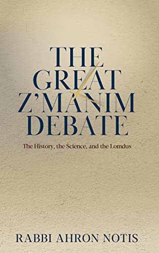[9781957579122] The Great Z'manim Debate: The History, The Science, And The Lomdus