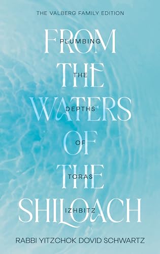 [9781961602182] From the Waters of the Shiloach: Plumbing the depths of the Toras Izhbitz