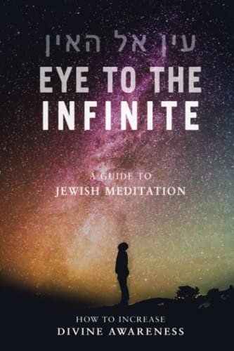 [9781976442131] Eye to the Infinite: A Guide to Jewish Meditation: How to increase Divine awareness