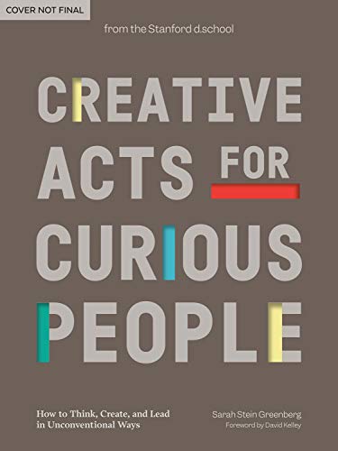 [9781984858160] Creative Acts for Curious People: How to Think, Create, and Lead in Unconventional Ways (Stanford d.school Library)