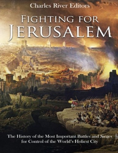 [9781986841979] Fighting for Jerusalem: The History of the Most Important Battles and Sieges for Control of the World’s Holiest City