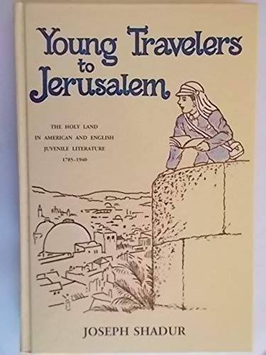 [9789652229199] Young travelers to Jerusalem: An annotated survey of American and English juvenile literature on the Holy Land, 1785-1940