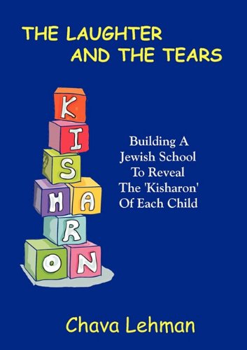 [9789657344729] The Laughter And The Tears: Building A Jewish School To Reveal The 'Kisharon' Of Each Child