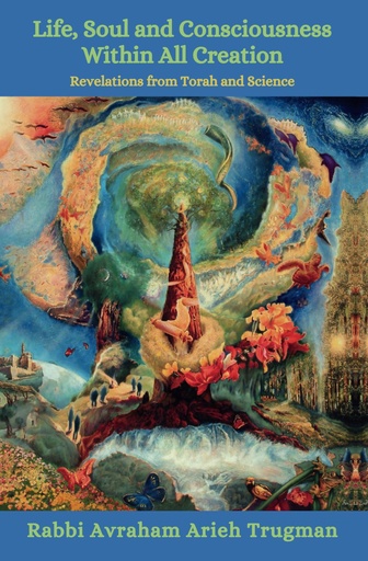 [9789659261987] Life, Soul and Consciousness Within All Creation: Revelations from Torah and Science