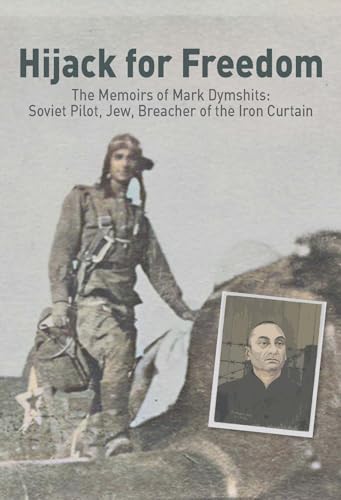 [9789657023259] Hijack for Freedom: The Memoirs of Mark Dymshits: Soviet Pilot, Jew, Breacher of the Iron Curtain