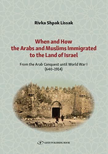 [9789657023440] When and How the Arabs and Muslims Immigrated to the Land of Israel | Part 1 | From the Arab Conquest until World War 1 (640-1914)