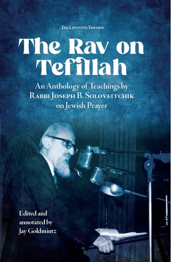 [9781602804999] The Rav on Tefillah | an Anthology of Teachings by Rabbi Joseph B. Soloveitchik on Jewish Prayer