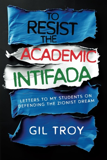 [9798888458907] To Resist the Academic Intifada: Letters to My Students on Defending the Zionist Dream