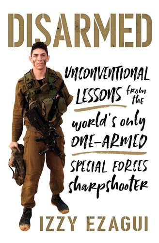 [9781633884274] Disarmed: Unconventional Lessons from the World's Only One-Armed Special Forces Sharpshooter