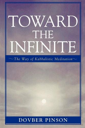 [9780742545120] Toward the Infinite: The Way of Kabbalistic Meditation | Rav Dovber Pinson