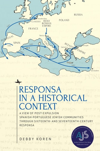 [9798887193595] Responsa in a Historical Context: A View of Post-Expulsion Spanish-Portuguese Jewish Communities through Sixteenth- and Seventeenth-Century Responsa 