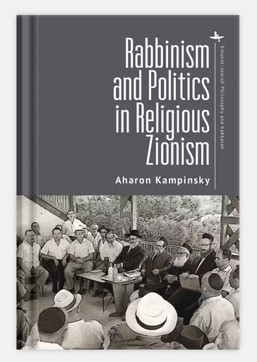 [9798887196343] Rabbinism and Politics in Religious Zionism (Emunot: Jewish Philosophy and Kabbalah)