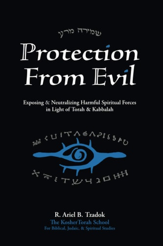 [9798554635793] Protection From Evil: Exposing & Neutralizing Harmful Spiritual Forces in Light of Torah & Kabbalah