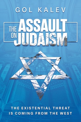[9798888458464] The Assault on Judaism: The Existential Threat Is Coming from the West