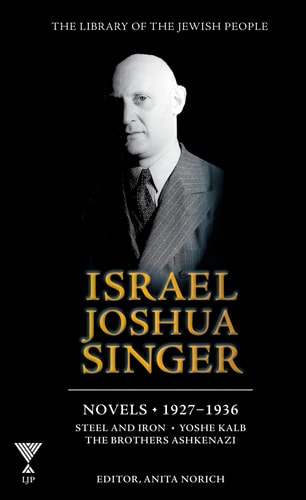 [9781613292143] Israel Joshua Singer - Volume 1: Novels: 1927-1937: Steel and Iron, Yoshe Kalb, The Brothers Ashkenazi | Library of the Jewish People Series