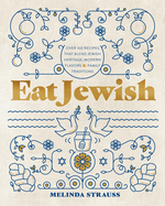 [9781577154730] Eat Jewish: Over 100 Recipes That Blend Jewish Heritage, Modern Flavors, and Family Traditions