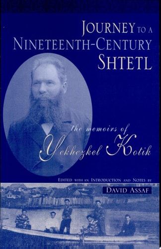 [9780814334218] Journey to a Nineteenth-century Shtetl | The Memoirs of Yekhezkel Kotik