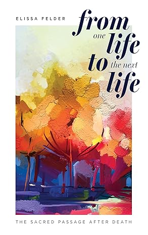 [9781961602472] From One Life to the Next Life: The sacred passage after death
