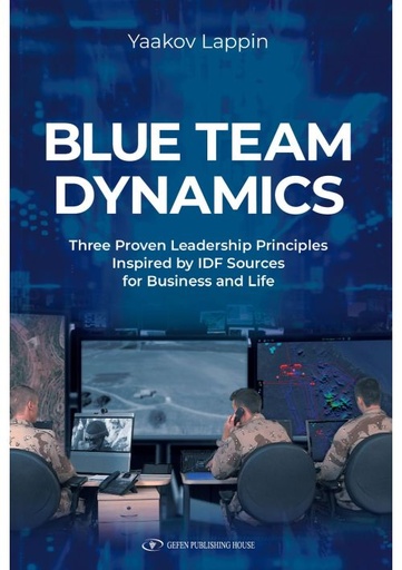 [9789657864098] Blue Team Dynamics - Three Proven Leadership Principles Inspired by IDF Sources for Business and Life