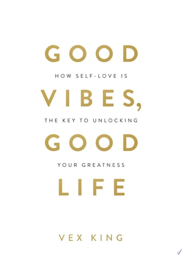 [9781788171823] Good Vibes, Good Life: How Self-Love Is the Key to Unlocking Your Greatness