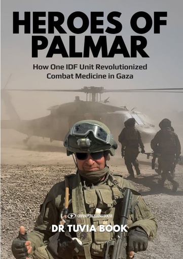 [9789657864289] Heroes Of Palmar - how one IDF unit revolutionized Combat Medicine in Gaza