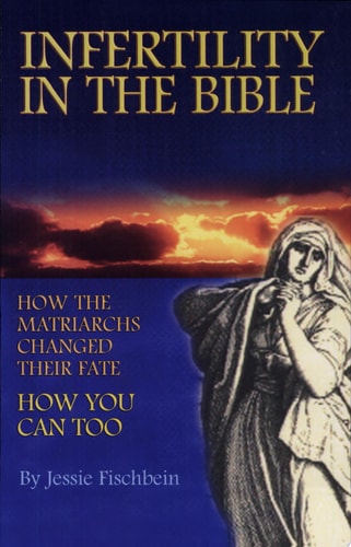 [9781932687354] Infertility in the Bible - How the Matriarchs Changed Their Fate, How You Can Too