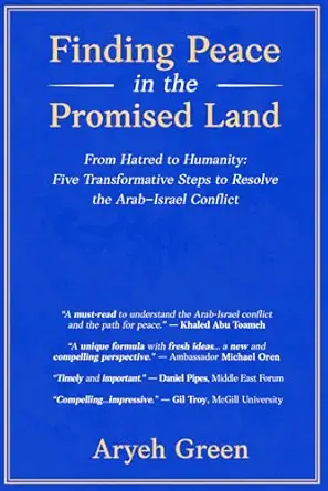 [9798995025504] Finding Peace in the Promised Land: From Hatred to Humanity: Five Transformative Steps to Resolve the Arab-Israel Conflict