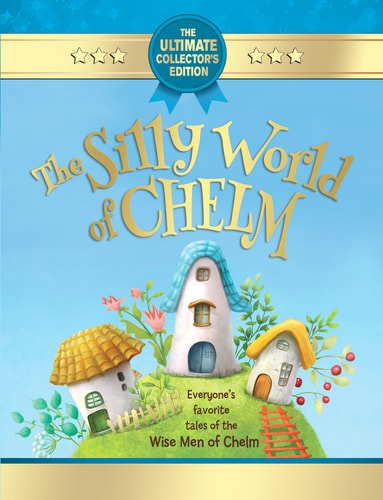 [9781891293047] The Silly World of Chelm - Everyone's Favorite Tales of the Wise Men of Chelm